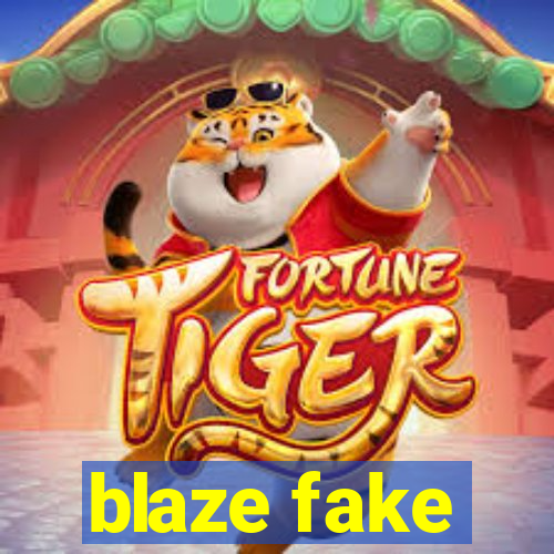 blaze fake